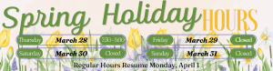 We will be closing at 5 PM Thursday March 28, and will reopen Monday, April first for Spring holiday.
